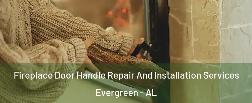 Fireplace Door Handle Repair And Installation Services Evergreen - AL