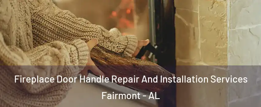 Fireplace Door Handle Repair And Installation Services Fairmont - AL