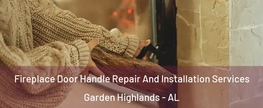 Fireplace Door Handle Repair And Installation Services Garden Highlands - AL
