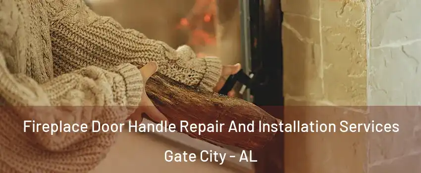 Fireplace Door Handle Repair And Installation Services Gate City - AL