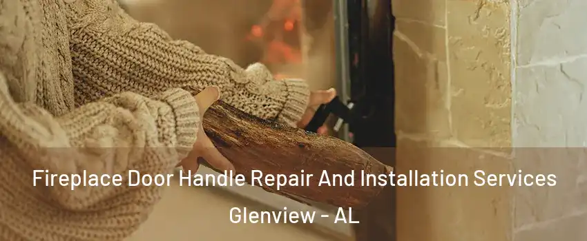 Fireplace Door Handle Repair And Installation Services Glenview - AL