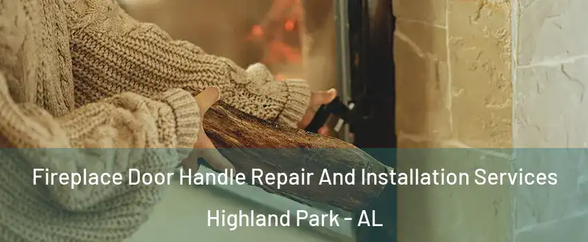 Fireplace Door Handle Repair And Installation Services Highland Park - AL