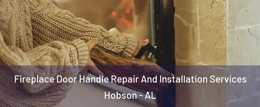 Fireplace Door Handle Repair And Installation Services Hobson - AL