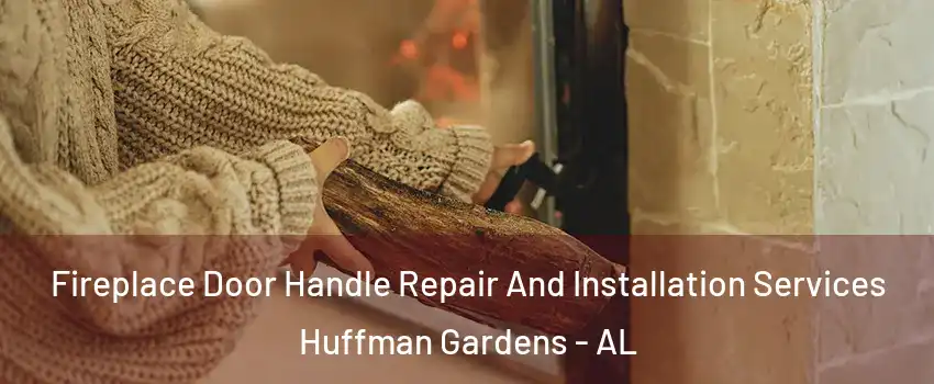 Fireplace Door Handle Repair And Installation Services Huffman Gardens - AL