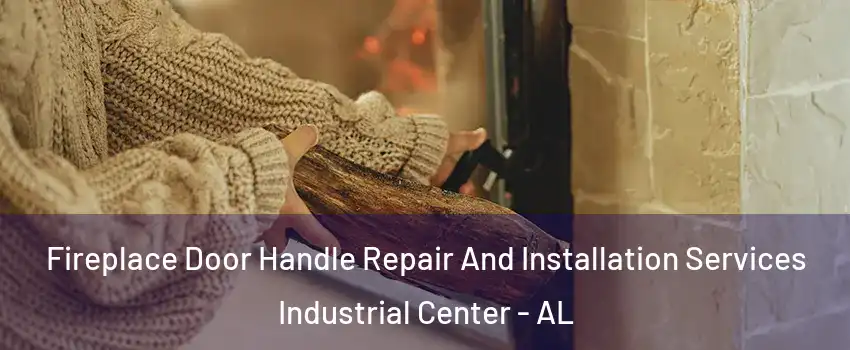Fireplace Door Handle Repair And Installation Services Industrial Center - AL