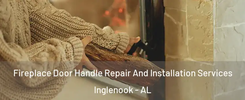 Fireplace Door Handle Repair And Installation Services Inglenook - AL