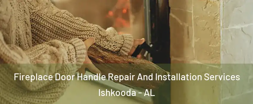 Fireplace Door Handle Repair And Installation Services Ishkooda - AL