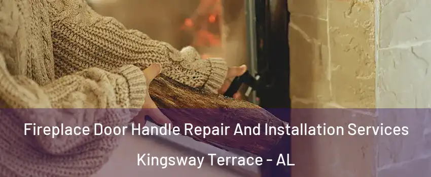Fireplace Door Handle Repair And Installation Services Kingsway Terrace - AL