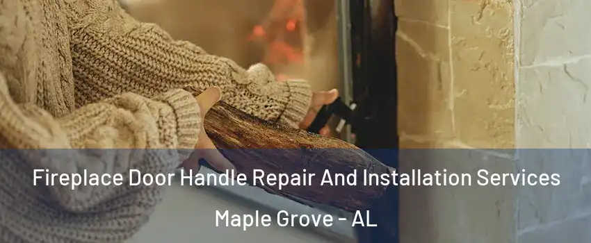 Fireplace Door Handle Repair And Installation Services Maple Grove - AL