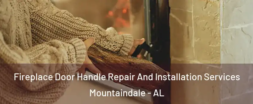 Fireplace Door Handle Repair And Installation Services Mountaindale - AL