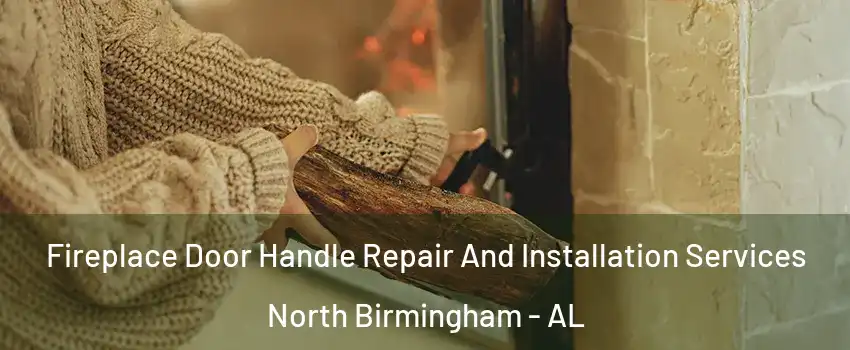 Fireplace Door Handle Repair And Installation Services North Birmingham - AL