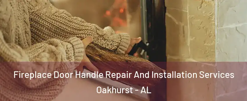 Fireplace Door Handle Repair And Installation Services Oakhurst - AL