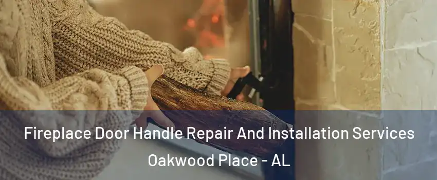 Fireplace Door Handle Repair And Installation Services Oakwood Place - AL