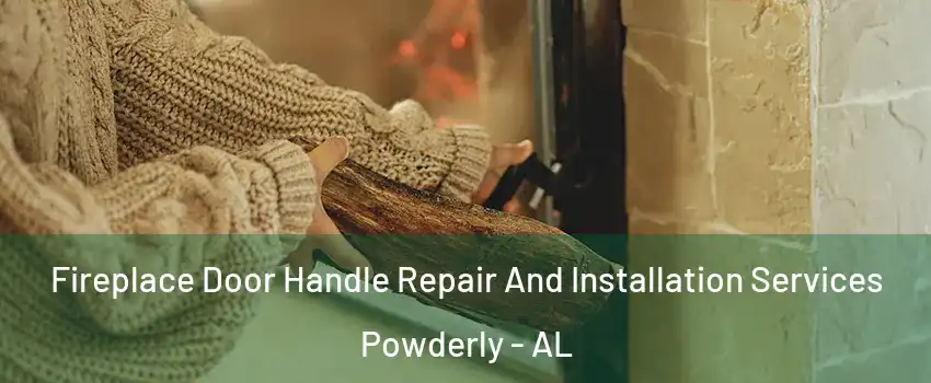 Fireplace Door Handle Repair And Installation Services Powderly - AL