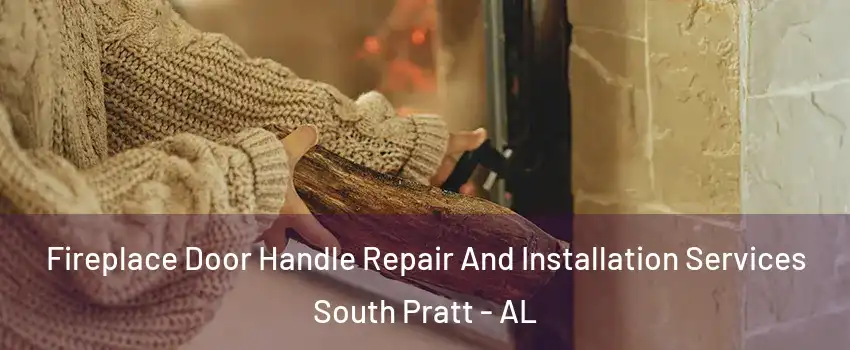 Fireplace Door Handle Repair And Installation Services South Pratt - AL