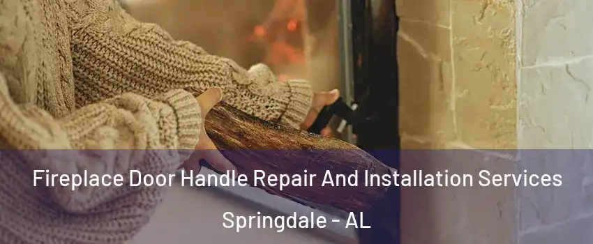 Fireplace Door Handle Repair And Installation Services Springdale - AL
