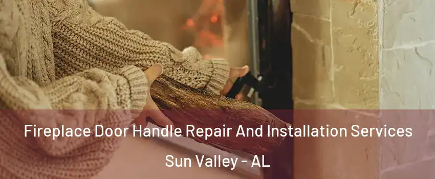 Fireplace Door Handle Repair And Installation Services Sun Valley - AL