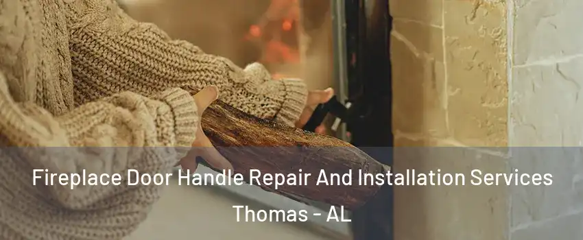 Fireplace Door Handle Repair And Installation Services Thomas - AL