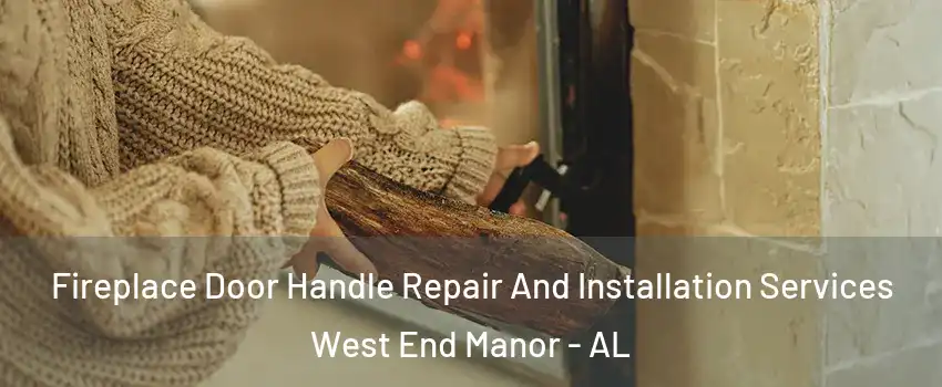 Fireplace Door Handle Repair And Installation Services West End Manor - AL