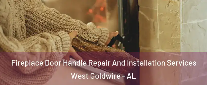 Fireplace Door Handle Repair And Installation Services West Goldwire - AL
