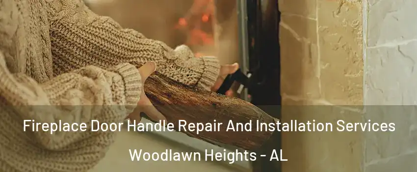 Fireplace Door Handle Repair And Installation Services Woodlawn Heights - AL