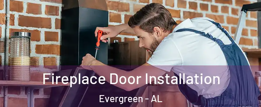 Fireplace Door Installation Evergreen - AL