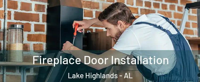 Fireplace Door Installation Lake Highlands - AL
