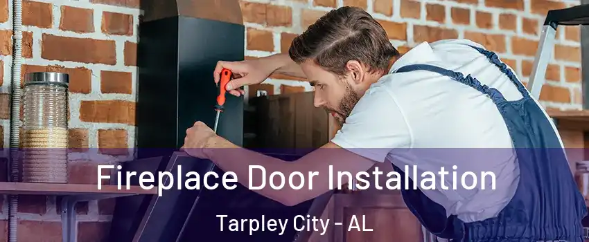 Fireplace Door Installation Tarpley City - AL