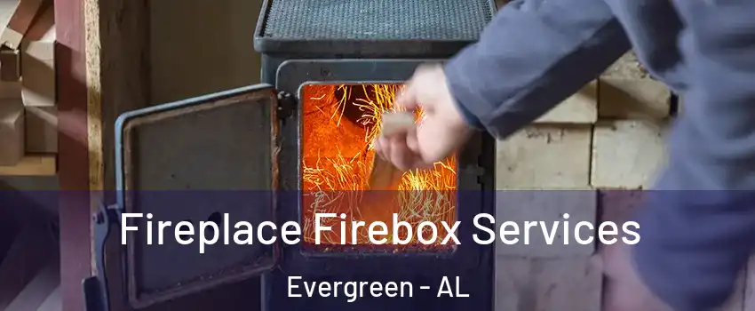 Fireplace Firebox Services Evergreen - AL