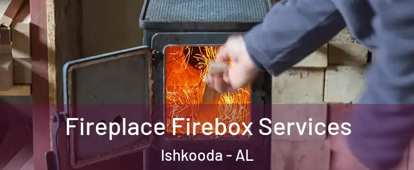 Fireplace Firebox Services Ishkooda - AL
