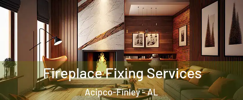 Fireplace Fixing Services Acipco-Finley - AL