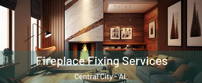 Fireplace Fixing Services Central City - AL
