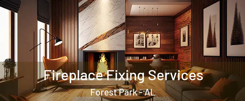 Fireplace Fixing Services Forest Park - AL
