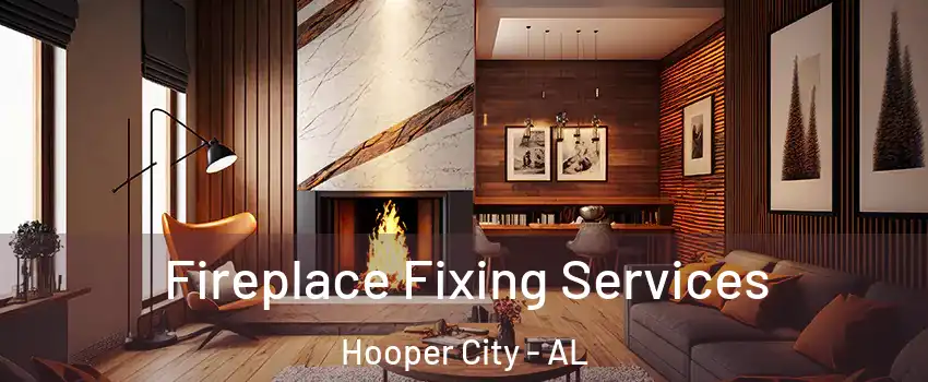 Fireplace Fixing Services Hooper City - AL