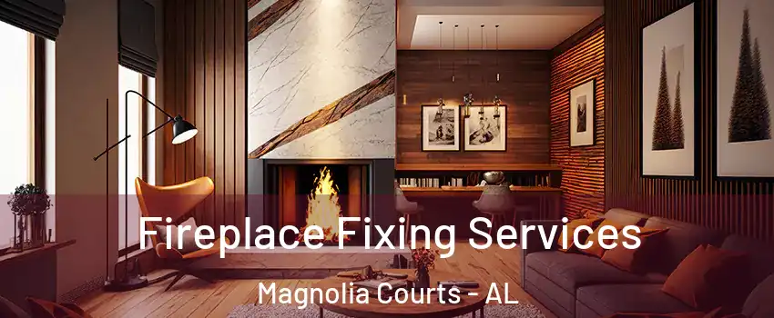 Fireplace Fixing Services Magnolia Courts - AL