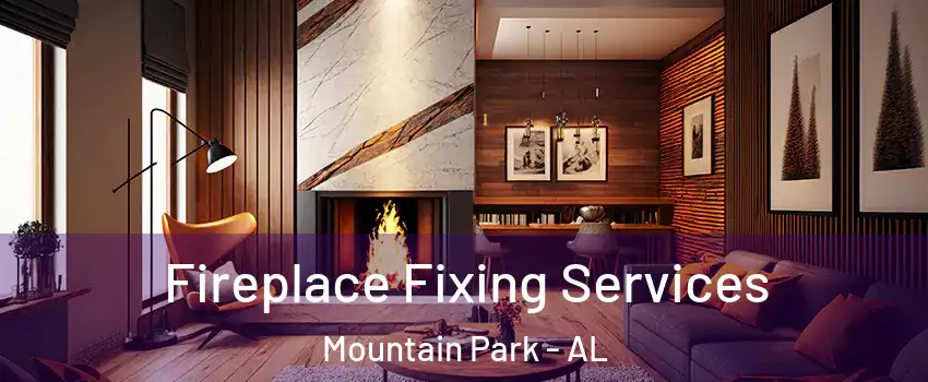 Fireplace Fixing Services Mountain Park - AL