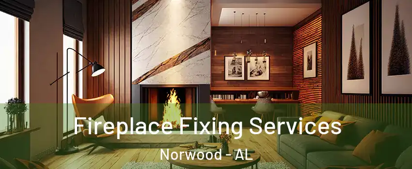 Fireplace Fixing Services Norwood - AL