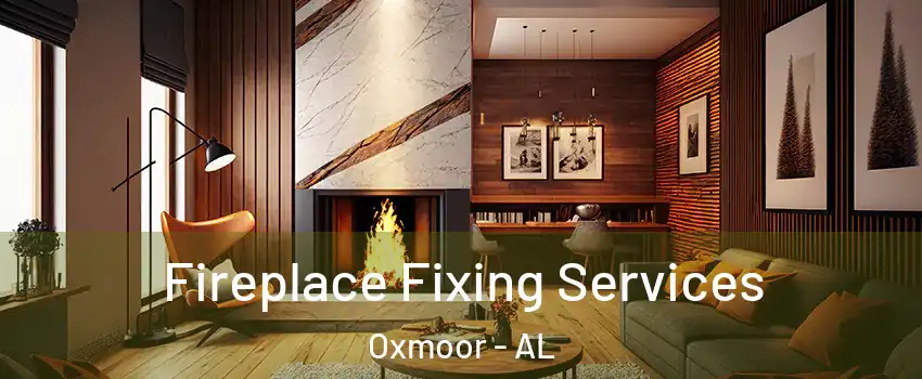 Fireplace Fixing Services Oxmoor - AL