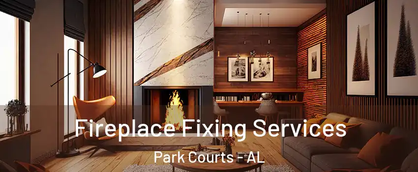 Fireplace Fixing Services Park Courts - AL