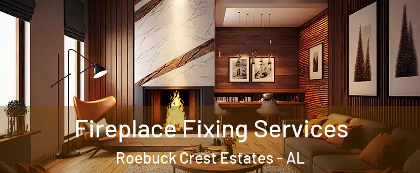 Fireplace Fixing Services Roebuck Crest Estates - AL