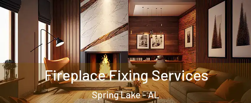Fireplace Fixing Services Spring Lake - AL