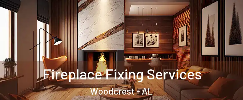 Fireplace Fixing Services Woodcrest - AL