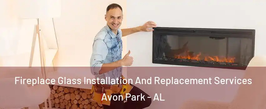Fireplace Glass Installation And Replacement Services Avon Park - AL