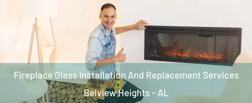 Fireplace Glass Installation And Replacement Services Belview Heights - AL