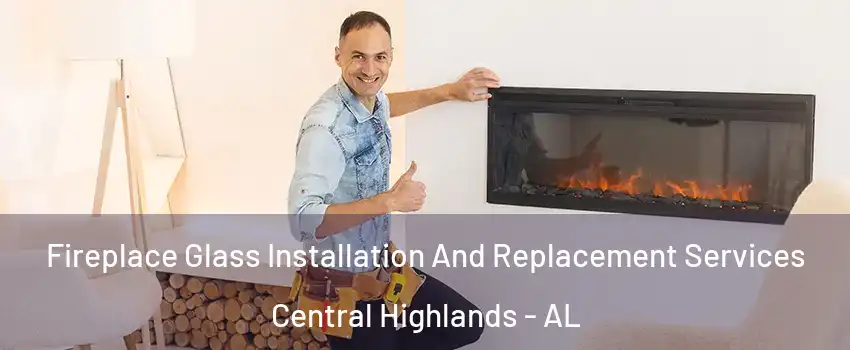 Fireplace Glass Installation And Replacement Services Central Highlands - AL