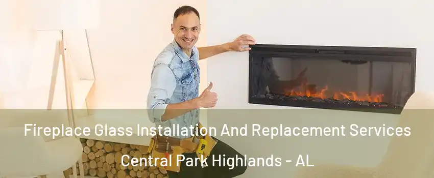 Fireplace Glass Installation And Replacement Services Central Park Highlands - AL