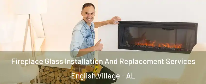 Fireplace Glass Installation And Replacement Services English Village - AL