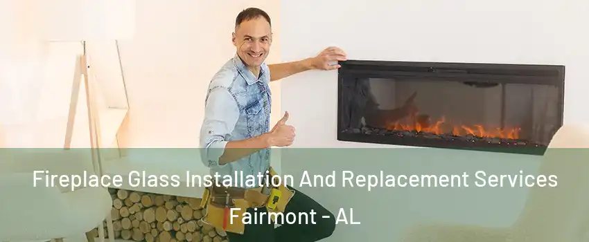 Fireplace Glass Installation And Replacement Services Fairmont - AL
