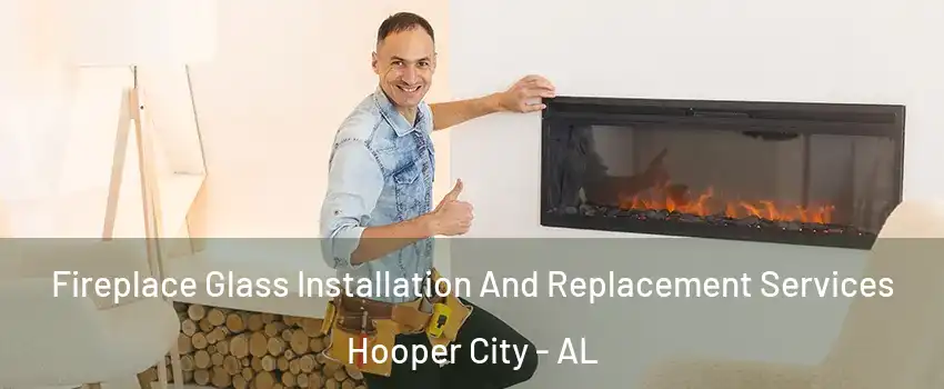 Fireplace Glass Installation And Replacement Services Hooper City - AL
