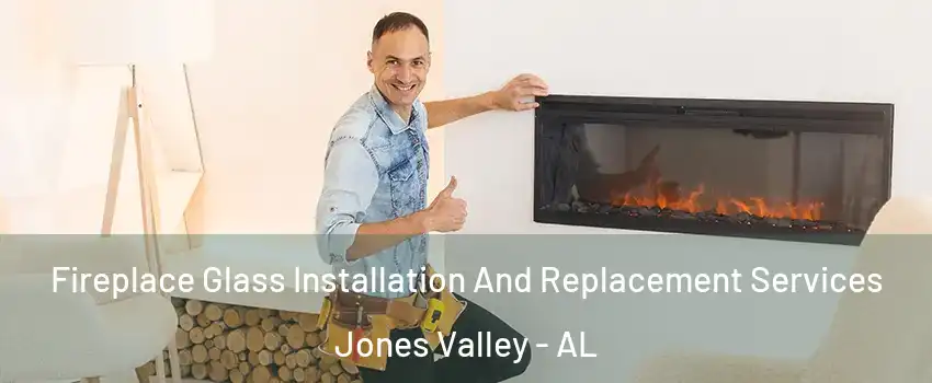 Fireplace Glass Installation And Replacement Services Jones Valley - AL